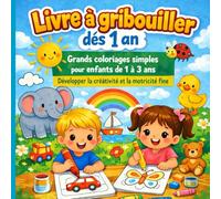 Mon premier livre à gribouiller dès 1 an: Grands coloriages simples pour enfants de 1 à 3 ans - Créativité et motricité fine.