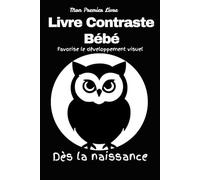 Mon Premier Livre Contraste Bébé: Livre de Stimulations Visuelles en Noir et Blanc pour Nouveau-nés dès la Naissance