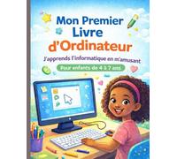 Mon Premier Livre d’Ordinateur: Apprendre l’ordinateur en s’amusant - Pour enfants de 4 à 7 ans