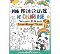 Mon Premier Livre de Coloriage (3-5 ans): Animaux, Licornes, Véhicules - Cahier de coloriage facile pour enfants, dessins simples et amusants: Livre ... pour filles et garçons, activité sans écran