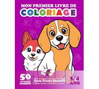 Mon Premier Livre de Coloriage: 50 Adorables Dessins - Cahier de Coloriage Facile de Chiens Mignons | Gros Traits Simples | Activité Créative et Éducative pour enfant. - 3/4 ans (Gribouillis)