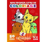 Mon Premier Livre de Coloriage Animaux Domestiques : 50 Adorables Dessins pour Enfants 3-4 ans: Cahier de Coloriage Facile avec Animaux de Compagnie - ... et Éducative pour enfant. (Gribouillis)