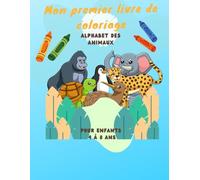 MON PREMIER LIVRE DE COLORIAGE ANIMAUX DU MONDE - (4-8 ans): UN ABÉCÉDAIRE AMUSANT ET ÉDUCATIF À COLORIER POUR LES ENFANTS (Collection : Mes livres de coloriage éducatifs)