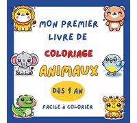 Mon Premier Livre de Coloriage Animaux pour les Tout-Petits - Facile à Colorier - Dès 1 an
