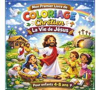 Mon premier livre de coloriage Chrétien pour enfants 4-8 ans / La vie de Jésus.: Activité chrétienne éducative - Histoires de la Bible pour enfants - catéchisme et cadeau chrétien