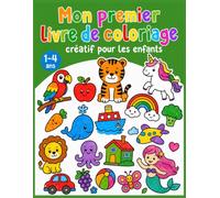 Mon premier livre de coloriage créatif pour les enfants: Coloriages de plusieurs choses : objets, fruits et légumes, animaux, véhicules, instrument de musique, sirène, licorne.