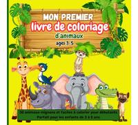 Mon Premier Livre de Coloriage d’Animaux: 30 animaux mignons et faciles à colorier pour débutants | Parfait pour les enfants de 3 à 5 ans