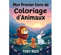 Mon Premier Livre de Coloriage d’Animaux: Animaux mignons et faciles à colorier pour les tout-petits (1-3 ans)