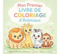Mon Premier Livre de Coloriage d’Animaux: Apprendre les animaux en coloriant - Livre éducatif pour enfants de 1 à 4 ans