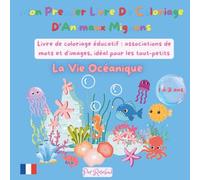 Mon Premier Livre De Coloriage D'Animaux Mignons - La Vie Océanique: Amusant, créatif et éducatif: associations de mots et images idéal pour les tout-petits, de 1-3 ans et plus!