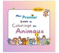 Mon Premier Livre de Coloriage des Animaux: Spécial Gros Contours & Formes Simples | Cahier d'Éveil et de Motricité avec 42 Adorables Animaux pour Tout-Petits dès 3 Ans (Maternelle)