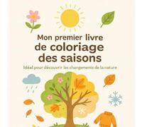 Mon premier livre de coloriage des saisons: Pour découvrir la nature au fil des saisons