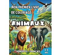 Mon Premier Livre de Coloriage Hongrois - Français | Animaux: Livre de Coloriage Bilingue avec Traductions Françaises pour Enfants de 4 à 8 ans | ... Bilingues pour Enfants (Français-Hongrois))