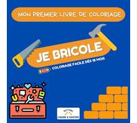 Mon premier livre de coloriage : Je Bricole | Coloriage dès 18 mois: Découverte ludique des outils, métiers et engins de chantier pour garçons et ... fine et la créativité des 18 mois et plus.