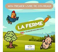 Mon premier livre de coloriage : la ferme: Animaux Adorables, Tracteurs et Découvertes : Coloriages Faciles pour Bébé et Tout-Petit dès 18 Mois pour Éveil et Apprentissage