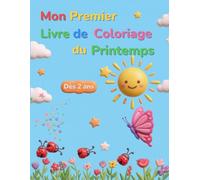 Mon premier livre de coloriage - Le printemps: 26 pages de coloriage amusant pour enfants de 2 à 6 ans - Printemps, fleurs et animaux (Les 4 saisons)