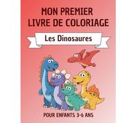 Mon Premier Livre de Coloriage : Les Dinosaures: Livre de coloriage pour enfants de 3 à 6 ans - Dinosaures amusants et faciles à colorier (Mon Premier ... Coloriage - Licornes, Dinosaures et Animaux)
