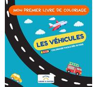 Mon premier livre de coloriage - Les transports: Les transports - Coloriage Facile Dès 18 Mois pour développer le vocabulaire