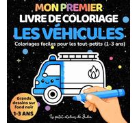 Mon premier livre de coloriage - Les véhicules: Coloriages faciles pour les tout-petits (1-3 ans) - Grandes formes sur fond noir - 38 dessins