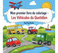 Mon premier livre de coloriage - les véhicules du quotidien: Livre de coloriage pour enfants 2-5 ans - Camions, voitures, engins et véhicules du quotidien faciles à colorier