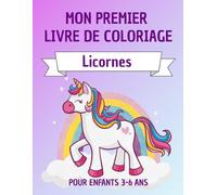 Mon Premier Livre de Coloriage : Licornes: Livre de coloriage magique pour enfants de 3 à 6 ans - Licornes adorables, arcs-en-ciel et monde féerique ... Coloriage - Licornes, Dinosaures et Animaux)