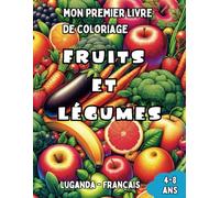 Mon Premier Livre de Coloriage Luganda - Français | Fruits et Légumes: Livre de Coloriage Bilingue avec Traductions Françaises pour Enfants de 4 à 8 ... Bilingues pour Enfants (Français-Luganda))