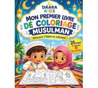 Mon premier livre de coloriage musulman: 25 coloriages éducatifs, jeux et activités pour apprendre les bonnes actions en Islam dès 4 ans