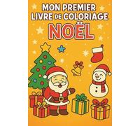 Mon premier livre de coloriage Noël: 50 Dessins Mignons et Faciles sur le thème de Noël à Colorier. Pour les enfants de 3-6 Ans Activités Créatives pour Filles et Garçons | Idéal Cadeau de Noël