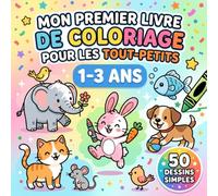 Mon Premier Livre de Coloriage pour les Tout-Petits: 50 Dessins Simples et Amusants pour les Enfants de 1 à 3 Ans, Gros Traits, Animaux, Véhicules et Objets du Quotidien
