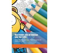 Mon Premier Livre de Coloriage pour Tout-Petits : Grands Motifs Amusants pour Éveiller la Créativité des Enfants de 1 à 3 Ans: Des heures de plaisir ... illustrations adaptées aux petites mains !