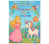 Mon Premier Livre de Coloriage - Princesses, Fées et Licornes: 34 magnifiques dessins à colorier pour les enfants de 6 à 8 ans - Un livre féerique ... pour stimuler la créativité et l’imagination