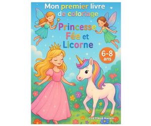 Mon Premier Livre de Coloriage - Princesses, Fées et Licornes: 34 magnifiques dessins à colorier pour les enfants de 6 à 8 ans - Un livre féerique ... pour stimuler la créativité et l’imagination