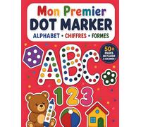 Mon Premier Livre de Dot Marker : Alphabet Chiffres Formes: Activités Éducatives et Amusantes pour les Enfants de 3 à 5 Ans