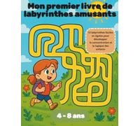 Mon premier livre de labyrinthes amusants: 12 labyrinthes faciles et rigolos pour développer la concentration et la logique des enfants de 4 à 8 ans