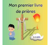 Mon premier livre de prière pour enfant: 3 à 5 ans