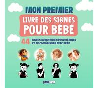 Mon premier livre des Signes pour Bébé : 44 signes du quotidien pour débuter et se comprendre avec bébé