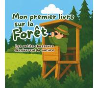 Mon premier livre sur la forêt: Les petits chasseurs découvrent la nature