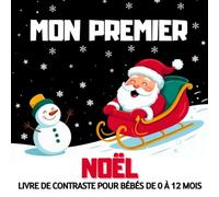 Mon Premier Noël - Livre de Contraste pour Bébés de 0 à 12 Mois: Illustrations Simples en Noir et Blanc pour le Premier Noël et la Stimulation Visuelle des Nouveau-Nés