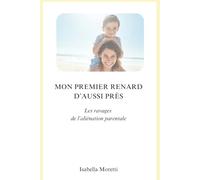 MON PREMIER RENARD D'AUSSI PRÈS: Les ravages de l'aliénation parentale