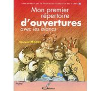 Mon premier répertoire d'ouvertures: Tome 1, Avec les blancs