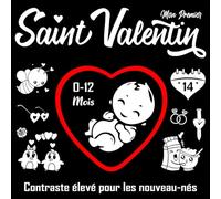 Mon Premier Saint Valentin: Livre Contraste élevé pour les Nouveaux-nés: 50 Images Mignonnes pour Bébé 0 à 12 Mois | Stimulation Visuelle Education Sensorielle