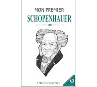Mon premier SCHOPENHAUER: Vie, pensées et œuvres du Père du pessimisme cosmique (Collection « Les grands philosophes »)
