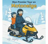 Mon Premier Tour en Motoneige: Une douce histoire sur le courage, la sécurité et une première aventure dans la neige