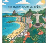 Mon premier voyage au Brésil : Un livre de découverte pour les enfants de 6 à 12 ans à la rencontre des paysages incroyables, des animaux fascinants, des traditions colorées et des trésors brésiliens.