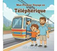 Mon Premier Voyage en Téléphérique: Une douce histoire sur le courage et la découverte des hauteurs
