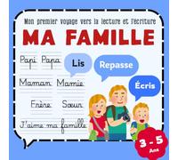 Mon premier voyage vers la lecture et l’écriture : Ma famille | Petites étapes | Lis - Repasse - Écris - Entraîne-toi - Célèbre | 3-5 ans