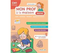 Mon prof à la maison - Maths CM1: Calcul - Numération - Géométrie - Grandeurs et mesures