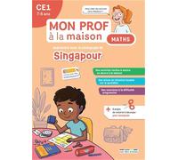 Mon prof à la maison maths Singapour CE1: Tout le programme de mathématiques avec la pédagogie Singapour