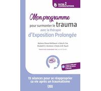 Mon programme pour surmonter le trauma avec la thérapie d’Exposition Prolongée: 15 séances pour se réapproprier sa vie après un traumatisme