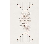 Mon projet immobilier aligné: Un carnet pour se connecter à son futur chez-soi et concrétiser son projet en conscience